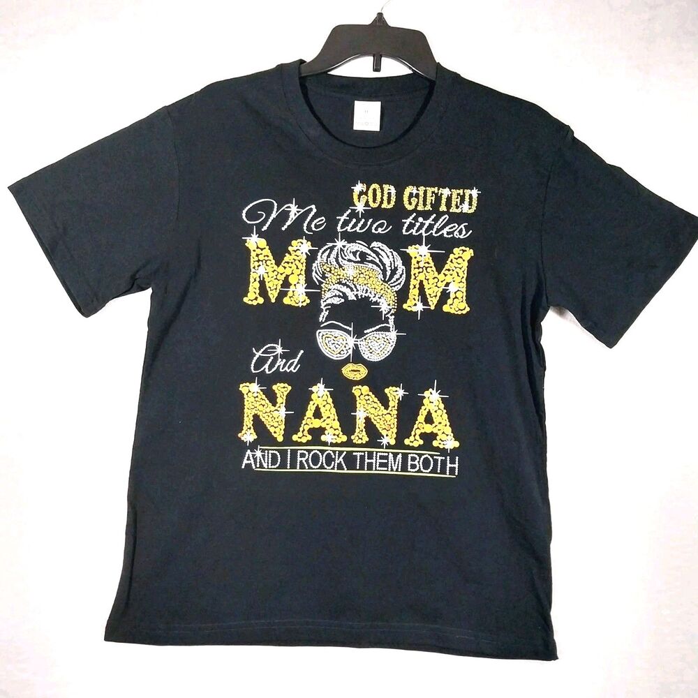 God Gifted Me Two Titles Mom And Nana I Rock Them Both Shirt Black Medium  #E84